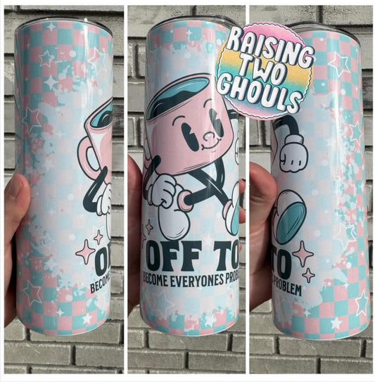 Off to Become Everyone’s Problem 20 oz