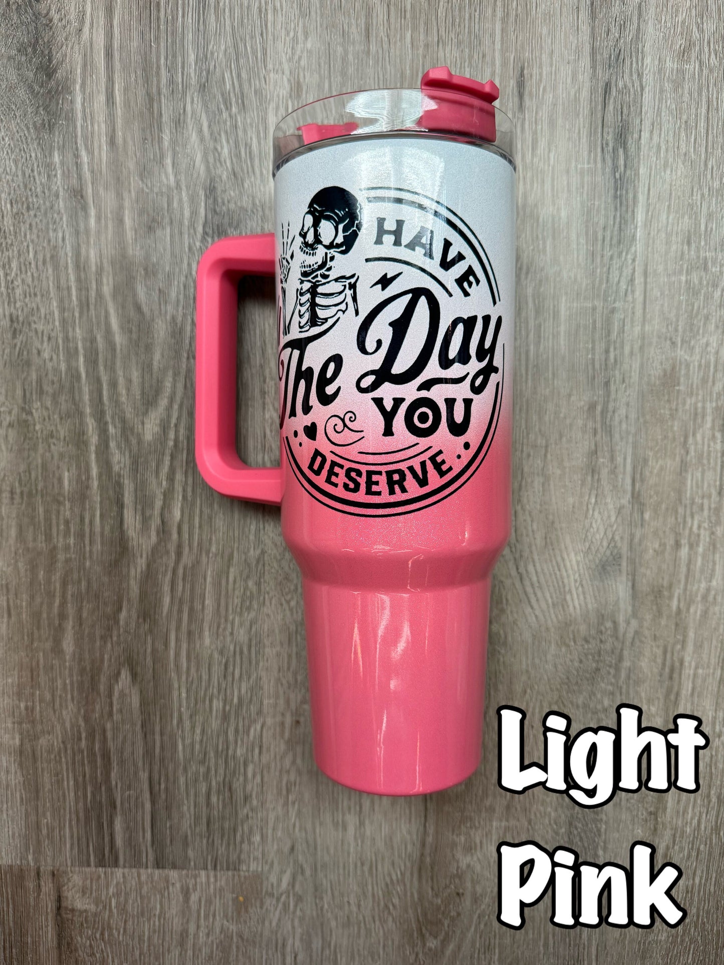 Have the Day You Deserve 40 oz Tumbler