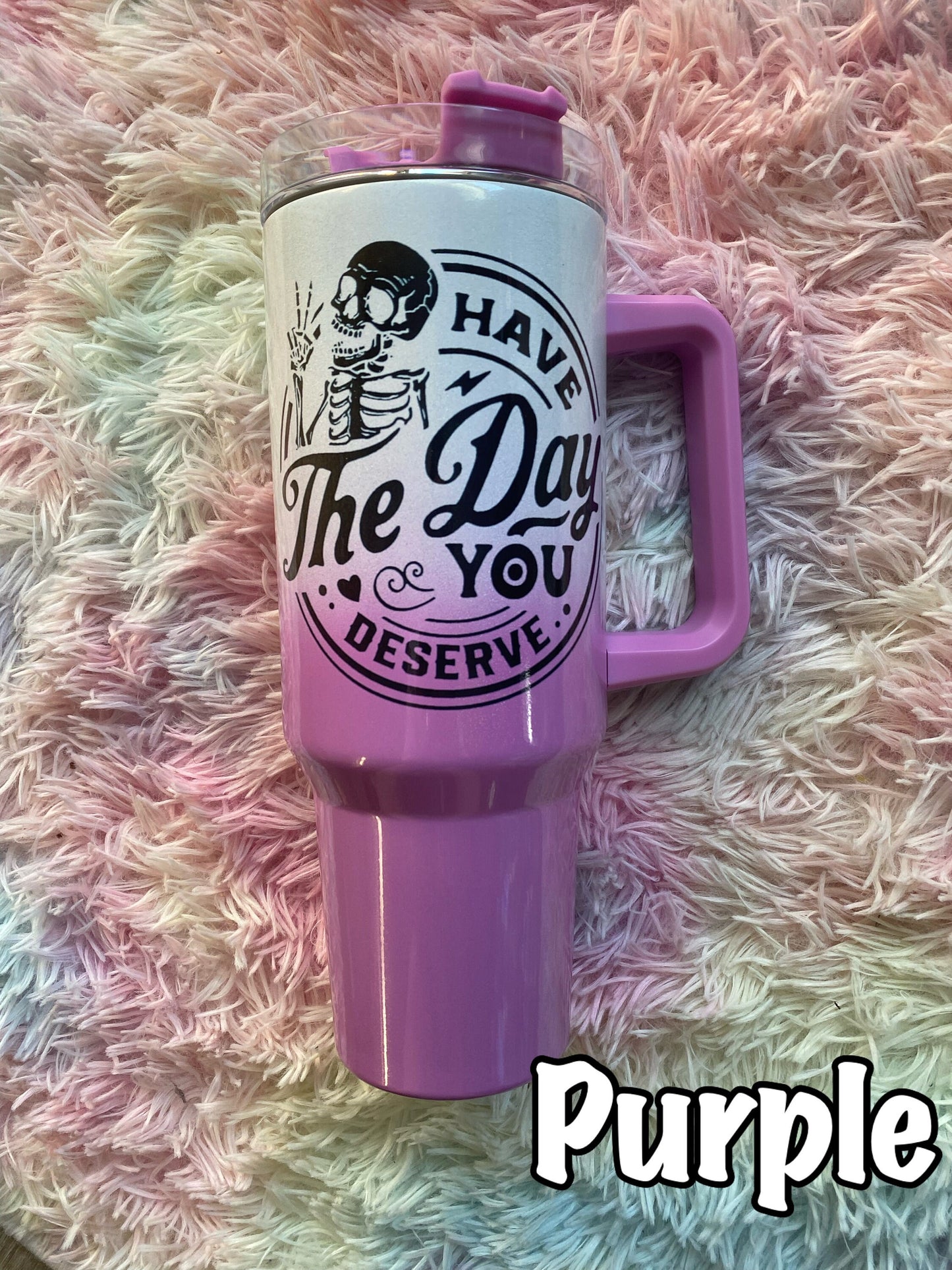 Have the Day You Deserve 40 oz Tumbler